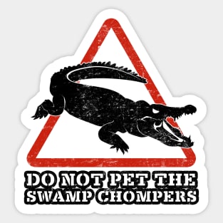 DO NOT PET THE SWAMP CHOMPERS Sticker